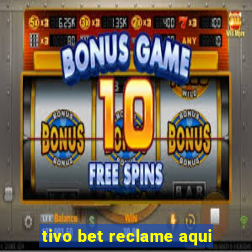 tivo bet reclame aqui